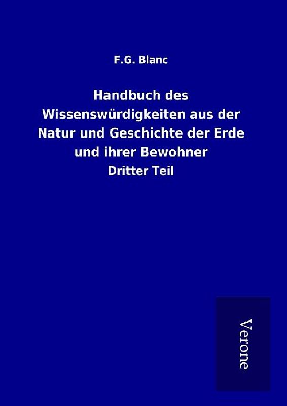 Handbuch des Wissenswürdigkeiten aus der Natur und Geschichte der Erde und ihrer Bewohner