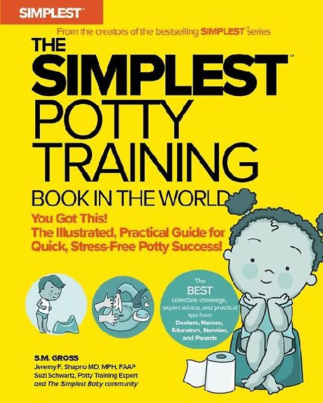 The Simplest Potty Training Book in the World the Illustrated, Practical Guide for Quick and Stress-Free Potty Success Helping Parents of Toddlers Ditch Diapers Fast, Easy and Confidently