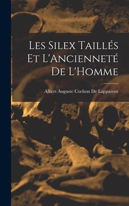 Les Silex Taillés Et L'Ancienneté De L'Homme