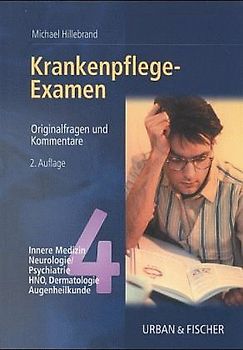 Krankenpflegeexamen. Innere Medizin, Neurologie/Psychiatrie, HNO, Dermatologie, Augenheilkunde. Originalfragen und Kommentare