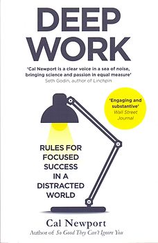 Deep Work: Rules for Focused Success in a Distracted World - Cal Newport [Paperback]