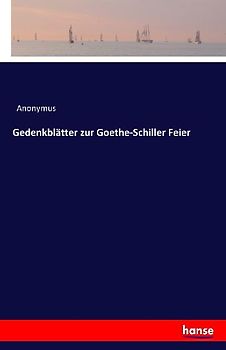 Gedenkblätter zur Goethe-Schiller Feier