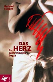 Das Herz. Ein geheimnisvolles Organ