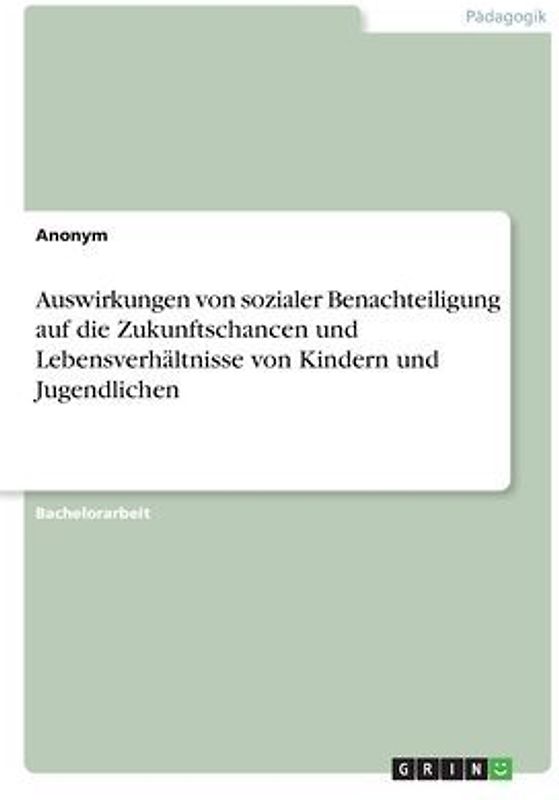 Auswirkungen von sozialer Benachteiligung auf die Zukunftschancen und Lebensverhältnisse von Kindern und Jugendlichen