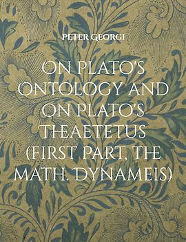 On Plato's Ontology and on Plato's Theaetetus (first Part, the math. Dynameis)