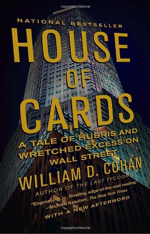 House of Cards: A Tale of Hubris and Wretched Excess on Wall Street - William D. Cohan