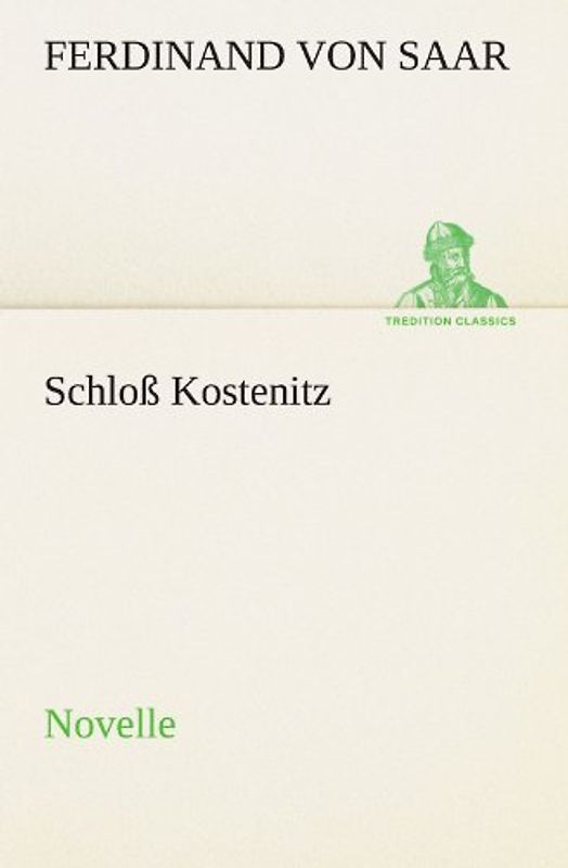 Schloß Kostenitz: Novelle - Saar, Ferdinand von