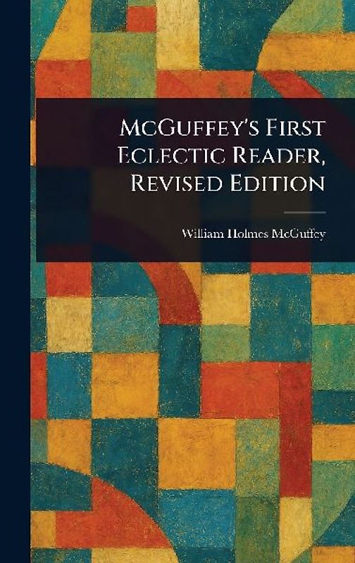 McGuffey's First Eclectic Reader, Revised Edition