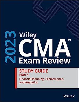 Wiley Cma Exam Review 2023 Guide: Financial Planning, Performance, and Analytics