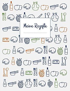 Meine Rezepte: Das XXL Kochbuch zum Selberschreiben mit Platz für 120 Rezepte und viele Notizen