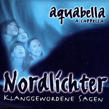 Aquabella - Nordlichter-Klanggewordene Sagen