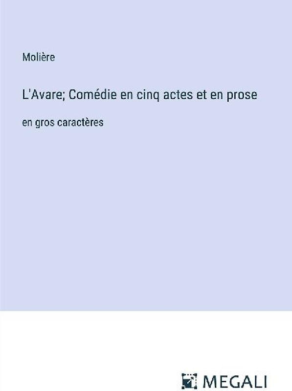 L'Avare; Comédie en cinq actes et en prose