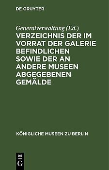 Verzeichnis der im Vorrat der Galerie befindlichen sowie der an andere Museen abgegebenen Gemälde