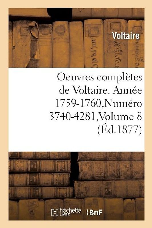 Oeuvres Complètes de Voltaire. Année 1759-1760, Numéro 3740-4281, Volume 8