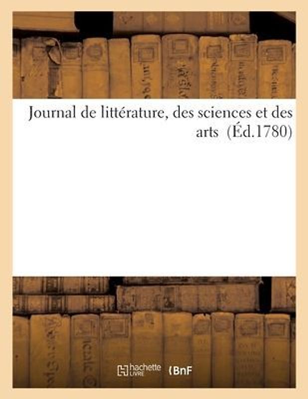 Journal de Littérature, Des Sciences Et Des Arts (Éd.1780)