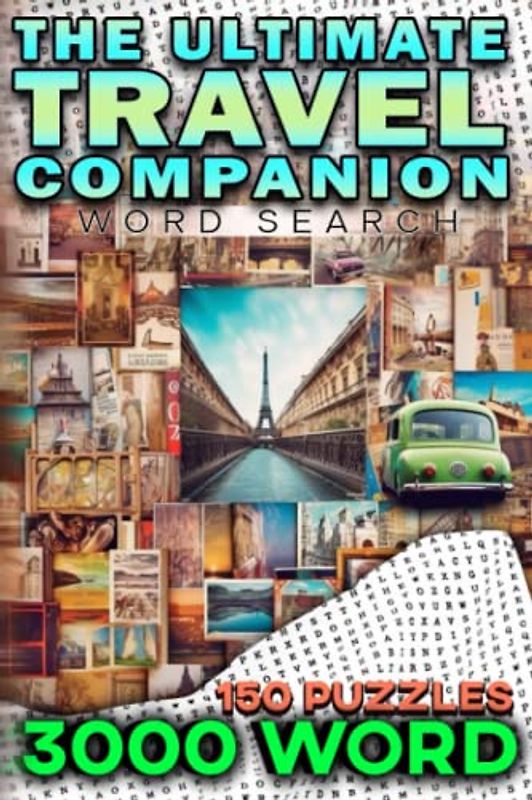 The Ultimate Travel Companion: A Comprehensive Word Search Book of Beaches, Mountains, Landmarks, and Cities: Explore the World: 150 Travel-Themed Word Search Puzzles with 3000 Words to Find
