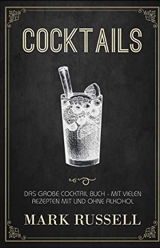 Cocktails: Das große Cocktail Buch mit vielen Rezepten mit und ohne Alkohol