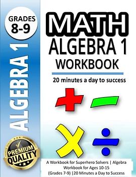 Math Algebra 1 Workbook: A Workbook for Superhero Solvers | Algebra Workbook for Ages 10-1 5(Grades 7-9) |20 Minutes a Day to Success