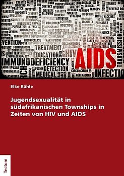 Jugendsexualität in südafrikanischen Townships in Zeiten von HIV und AIDS