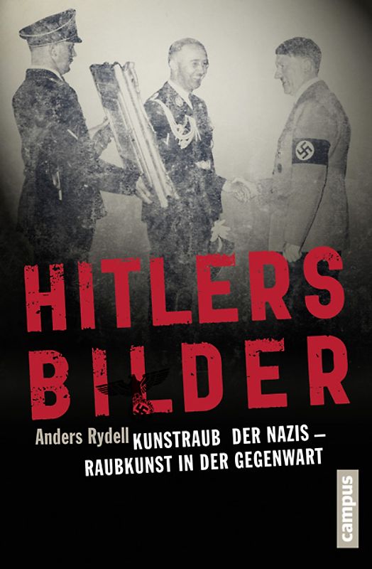 Hitlers Bilder. Kunstraub der Nazis - Raubkunst in der Gegenwart