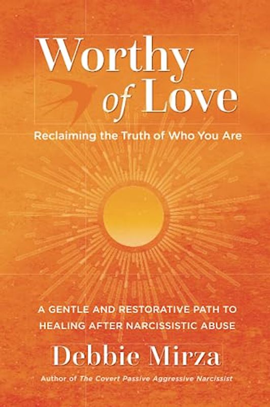 Worthy of Love: A Gentle and Restorative Path to Healing After Narcissistic Abuse (The Narcissism Series, Band 2)
