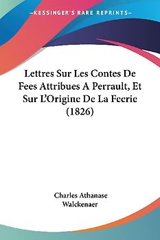 Lettres Sur Les Contes De Fees Attribues A Perrault, Et Sur L'Origine De La Feerie (1826)
