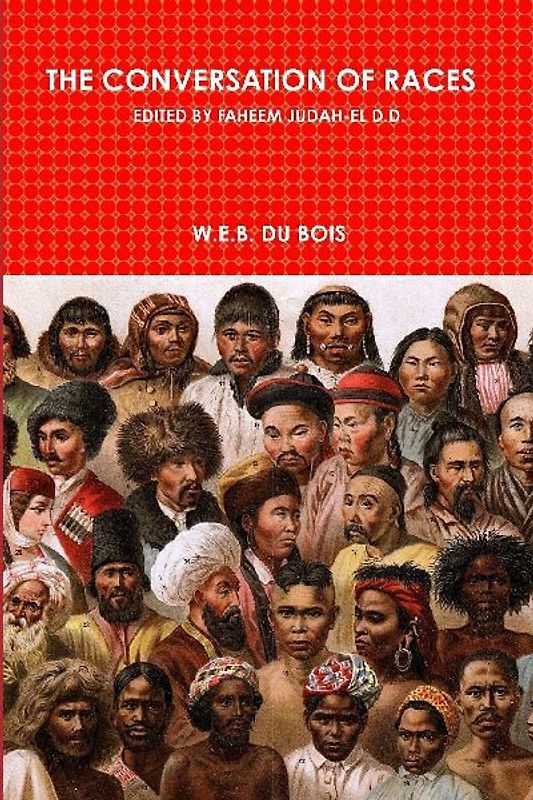 THE CONVERSATION OF RACES   EDITED BY FAHEEM JUDAH-EL D.D.