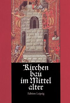 Kirchenbau im Mittelalter. Bauplanung und Bauausführung