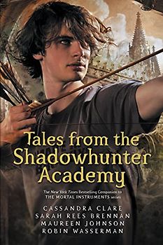 Tales from the Shadowhunter Academy: The Mortal Instruments