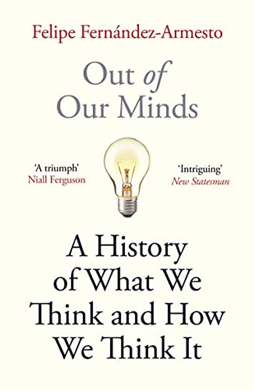 Out of Our Minds: A History of What We Think and How We Think It