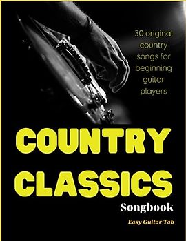 Classics Country Music Guitar Songbook: 30 Original Country Songs For Beginning Guitar Players