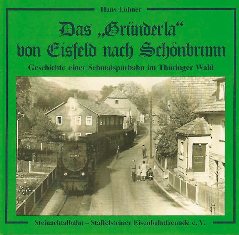 Das Gründerla von Elsfeld nach Schönbrunn. Geschichte einer Schmalspurbahn im Thüringer Wald