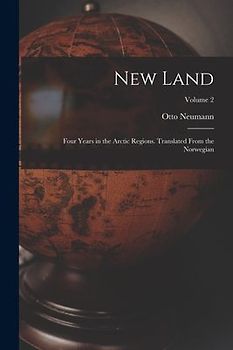 New Land; Four Years in the Arctic Regions. Translated From the Norwegian; Volume 2