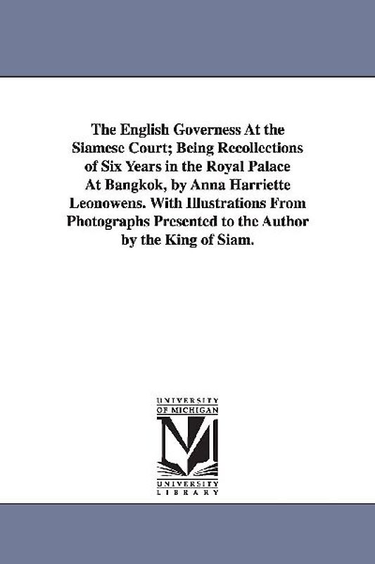 The English Governess At the Siamese Court; Being Recollections of Six Years in the Royal Palace At Bangkok, by Anna Harriette Leonowens. With Illustr