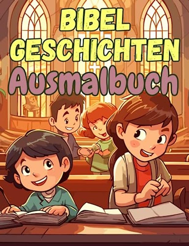 Bibelgeschichten Ausmalbuch für Kinder, Kreativer Spaß zur Erstkommunion: Bunte Kirchenwelt: Ein Ausmalbuch für kleine Gläubige