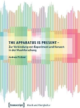 The Apparatus is Present – Zur Verbindung von Experiment und Konzert in der Musikforschung