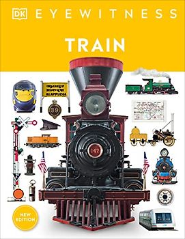Eyewitness Train: Discover the story of the railroads (DK Eyewitness)