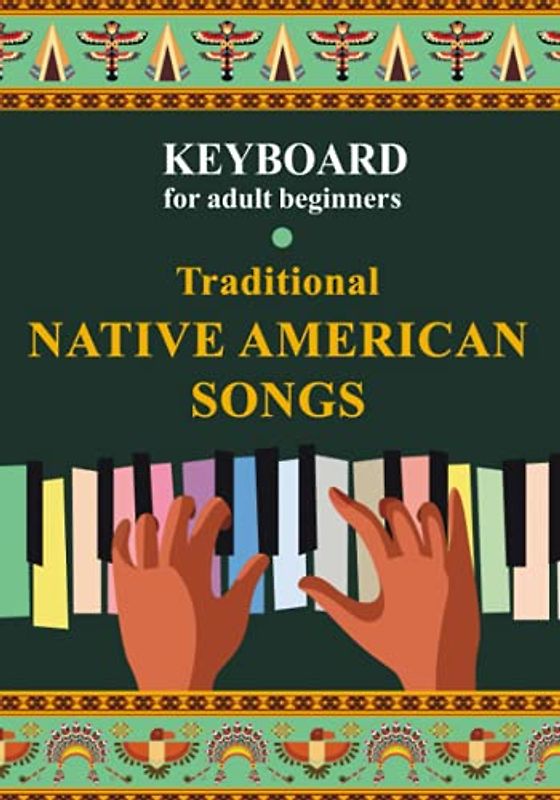 Keyboard for Adult Beginners. Traditional Native American Songs