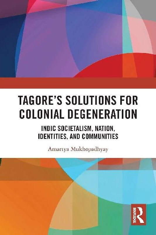 Tagore's Solutions for Colonial Degeneration