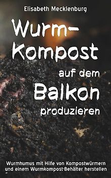 Wurm-Kompost auf dem Balkon produzieren