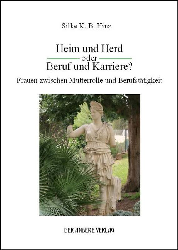 Heim und Herd oder Beruf und Karriere? Frauen zwischen Mutterrolle und Berufstätigkeit