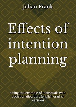Effects of intention planning: Using the example of individuals with addiction disorders (english original version)