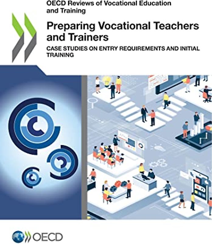 Preparing Vocational Teachers and Trainers: Case Studies on Entry Requirements and Initial Training (OECD Reviews of Vocational Education and Training)