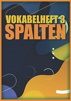Vokabelheft 3 Spalten: Vokabelbuch Dreispaltig Din A4 I Vokabeln Lernen Für Verschiedene Fremdsprachen I 110 Seiten Mit Inhaltsverzeichnis