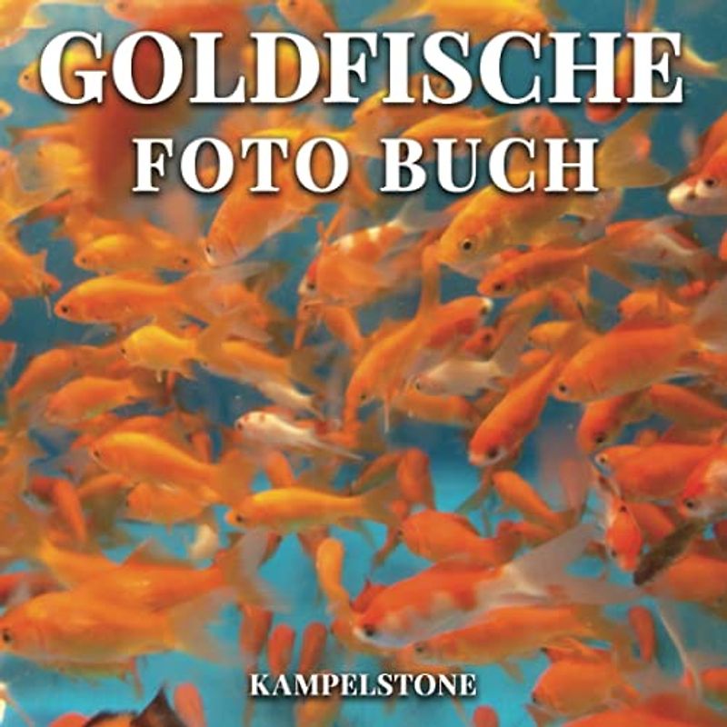 Goldfische Foto Buch: 100 süße Bilder dieses Süßwasserfisch-Haustieres - Perfektes Geschenk- oder Kaffeetischbuch