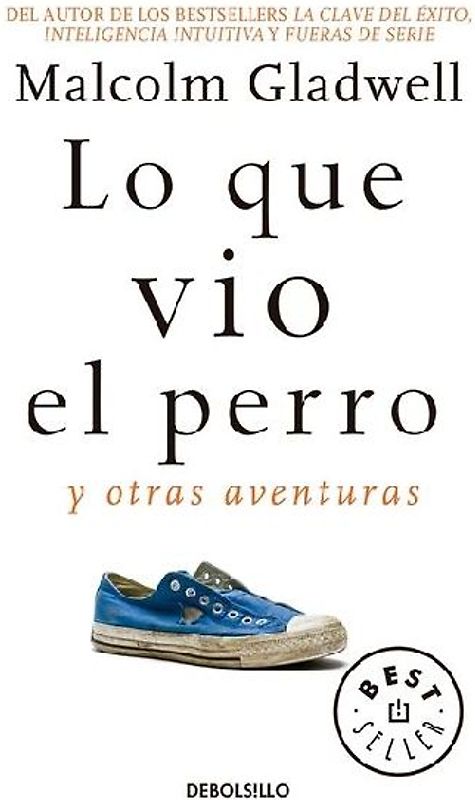 Lo Que Vio El Perro: Y Otras Aventuras / What the Dog Saw: And Other Adventures