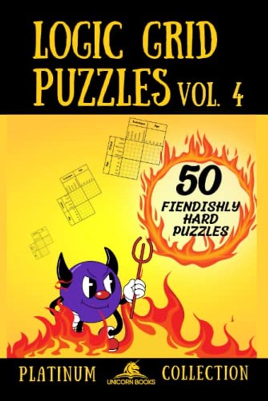 Logic Grid Puzzles, Volume 4: 50 Fiendishly Hard Puzzles (Logic Puzzles for Adults - Platinum Collection, Band 4)
