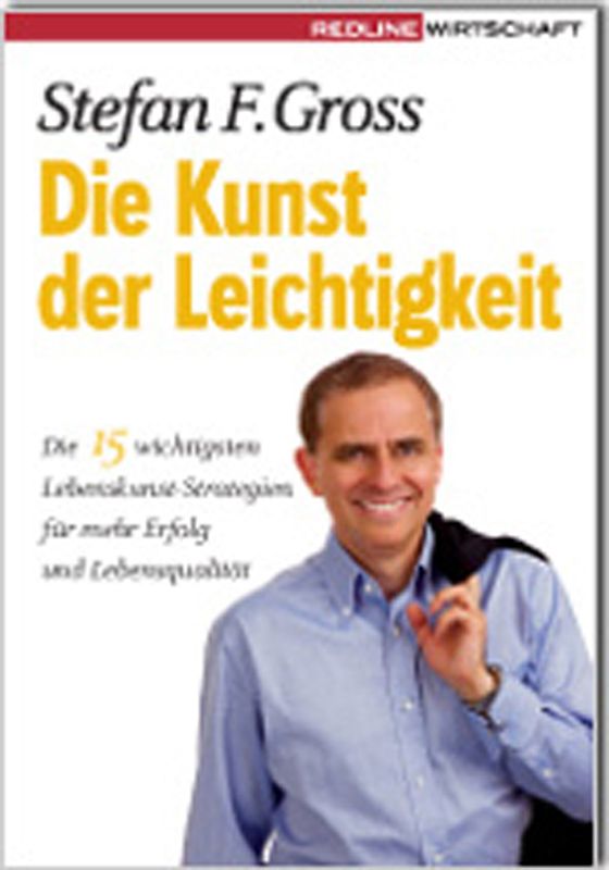 Die Kunst der Leichtigkeit. Die 12 wichtigsten Lebenskunst-Strategien für mehr Erfolg und Lebensqualität
