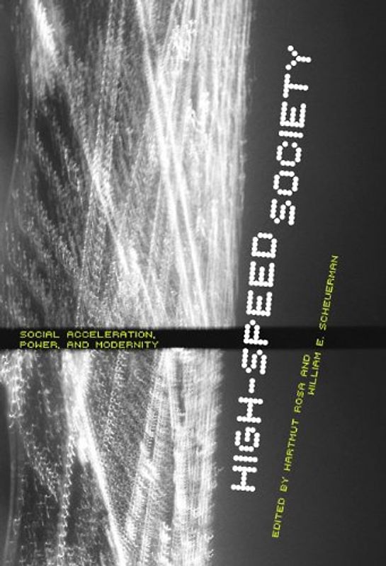 High-Speed Society: Social Acceleration, Power, and Modernity