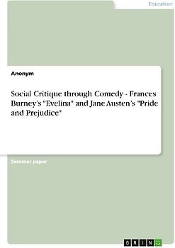 Social Critique through Comedy - Frances Burney's "Evelina" and Jane Austen's "Pride and Prejudice"